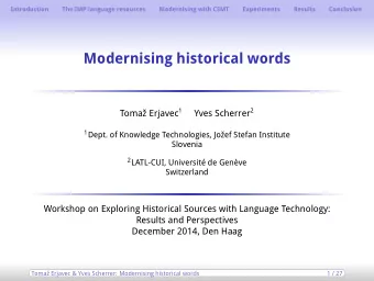 Modernising historical words Toma Erjavec 1 Yves Scherrer 2 1 Dept. of Knowledge Technologies,