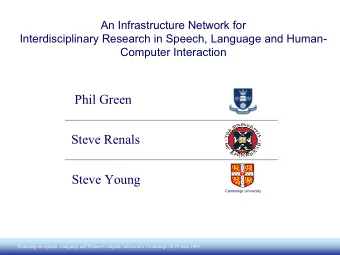 Phil Green  Steve Renals  Steve Young  Cambridge University  Workshop on Speech, Language and Human