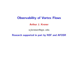 Observability of Vortex Flows  Arthur J. Krener  ajkrener@nps.edu  Research supported in part by