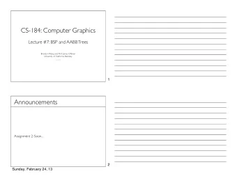 CS-184: Computer Graphics  Lecture #7: BSP and AABB Trees  Brandon Wang and Prof. James OBrien
