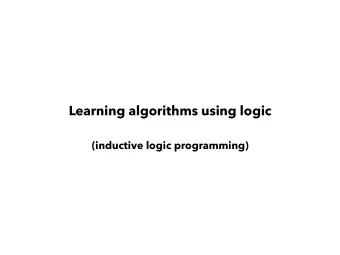 Learning algorithms using logic  (inductive logic programming)  input output  cat  c  dog  d  bear