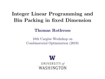 Integer Linear Programming and  Bin Packing in fixed Dimension  Thomas Rothvoss  10th Carg`  ese