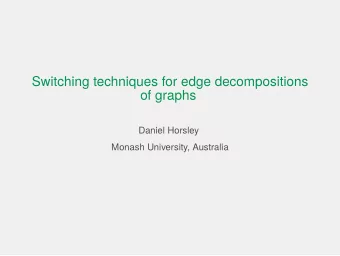 Switching techniques for edge decompositions  of graphs  Daniel Horsley  Monash University,