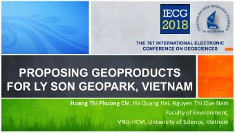 PROPOSING GEOPRODUCTS  FOR LY SON GEOPARK, VIETNAM Hoang Thi Phuong Chi , Ha Quang Hai, Nguyen Thi