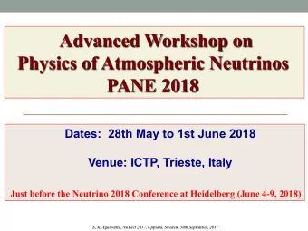 Advanced Workshop on  Physics of Atmospheric Neutrinos  PANE 2018  Dates:  28th May to 1st June