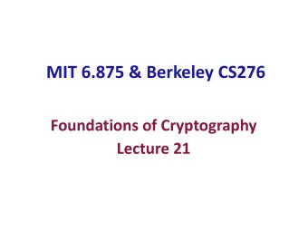 MIT 6.875 &amp; Berkeley CS276  Foundations of Cryptography  Lecture 21  TODAY: Homomorphic