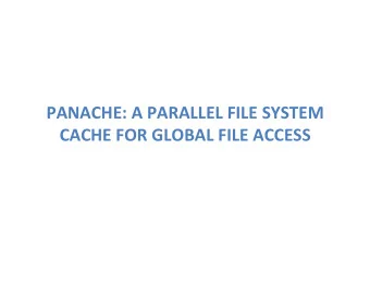 PANACHE:  A  PARALLEL  FILE  SYSTEM    CACHE  FOR  GLOBAL  FILE  ACCESS