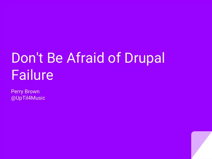 don t be afraid of drupal failure