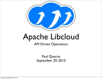 Apache Libcloud  API Driven Operations  Paul Querna  September 29, 2010  Thursday, September 30,