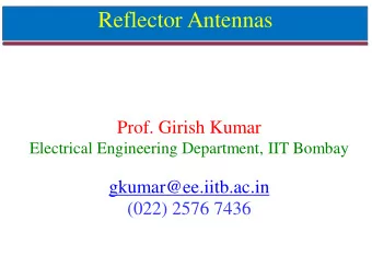 Reflector Antennas  Prof. Girish Kumar  Electrical Engineering Department, IIT Bombay