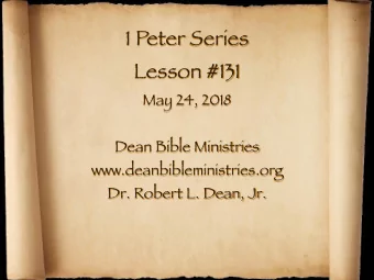 1 Peter Series Lesson #131 May 24, 2018 Dean Bible Ministries www.deanbibleministries.org  Dr.