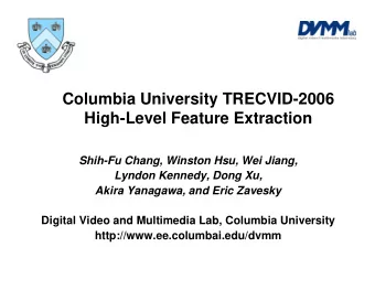 Columbia University TRECVID-2006  High-Level Feature Extraction  Shih-Fu Chang, Winston Hsu, Wei