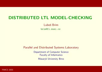 DISTRIBUTED LTL MODEL-CHECKING  Lubo  s Brim  brim@fi.muni.cz  Parallel and Distributed Systems