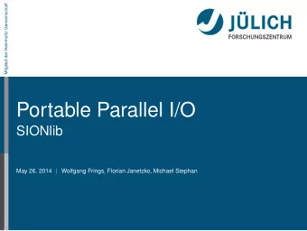 Portable Parallel I/O  SIONlib  May 26, 2014  Wolfgang Frings, Florian Janetzko, Michael Stephan