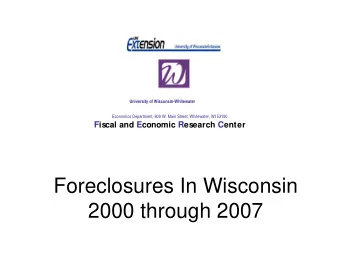 Foreclosures In Wisconsin  2000 through 2007  Russell Kashian, PhD  Associate Professor  Department