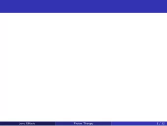 Jerry Gilfoyle  Proton Therapy  1 / 32  New Treatments for Cancer  The second leading cause of the