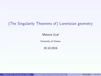 (The Singularity Theorems of) Lorentzian geometry  Melanie Graf  University of Vienna  19.10.2016