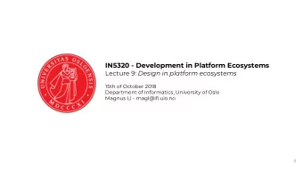 IN5320 - Development in Platform Ecosystems Lecture 9: Design in platform ecosystems  15th of
