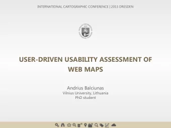 USER-DRIVEN USABILITY ASSESSMENT OF  WEB MAPS  Andrius Balciunas  Vilnius University, Lithuania