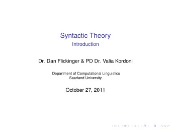 Syntactic Theory  Introduction  Dr. Dan Flickinger &amp; PD Dr. Valia Kordoni  Department of