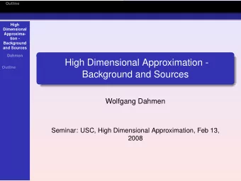 High Dimensional Approximation -  Outline  Background and Sources  Wolfgang Dahmen  Seminar: USC,