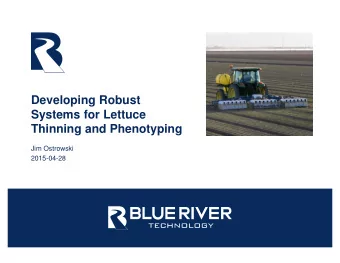 Developing Robust  Systems for Lettuce  Thinning and Phenotyping  Jim Ostrowski  2015-04-28