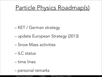 Particle Physics Roadmap(s)     KET / German strategy   update European Strategy (2013)