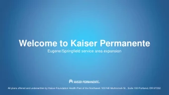 Welcome to Kaiser Permanente  Eugene/Springfield service area expansion  All plans offered and
