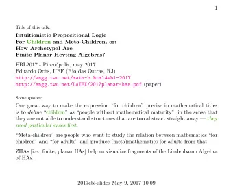 1  Title of this talk:  Intuitionistic Propositional Logic  For Children and Meta-Children, or: