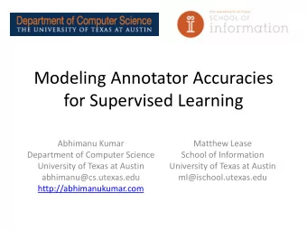 Modeling Annotator Accuracies  for Supervised Learning  Abhimanu Kumar  Matthew Lease  Department