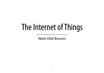 The Internet of Things  Niels Olof Bouvin  1  Overview  What is the Internet of Things?  The vision