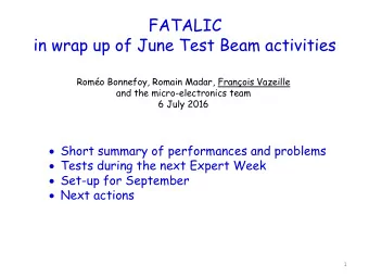 FATALIC  in wrap up of June Test Beam activities  Romo Bonnefoy, Romain Madar, Franois Vazeille