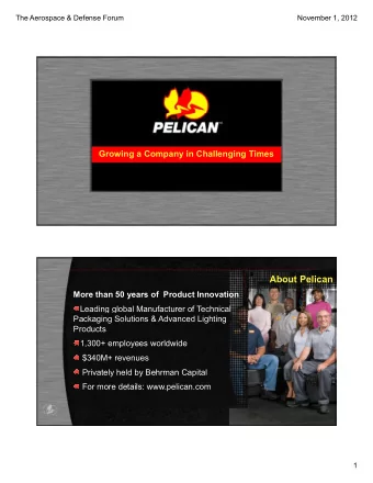 About Pelican  More than 50 years of  Product Innovation  Leading global Manufacturer of Technical