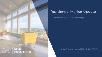 Residential Market Update  The consequences of the lack of supply  Brought to you by the GREAT