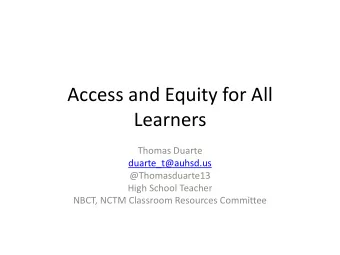 Learners  Thomas Duarte  duarte_t@auhsd.us  @Thomasduarte13  High School Teacher  NBCT, NCTM