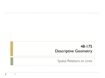 48-175   Descriptive Geometry  Spatial Relations on Lines  1 A line is parallel to a plane if it