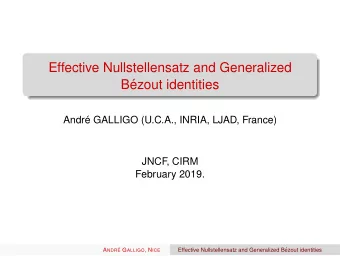 Effective Nullstellensatz and Generalized  B  ezout identities  Andr  e GALLIGO (U.C.A., INRIA,