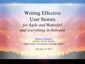 Writing Effective  User Stories  for Agile and Waterfall  and everything in-between Mario E.