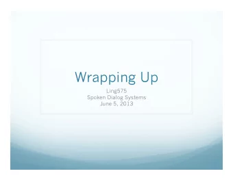 Wrapping Up  Ling575  Spoken Dialog Systems  June 5, 2013  Roadmap  Overview  Distinctive