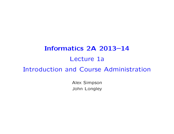 informatics 2a 2013 14 lecture 1a introduction and course