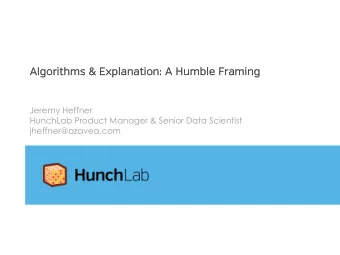 Al  Algorit  ithms &amp; Explanatio  ion:  : A  A Humble Framin  ing  Jeremy Heffner  HunchLab