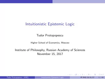 Intuitionistic Epistemic Logic  Tudor Protopopescu  Higher School of Economics, Moscow  Institute