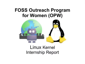FOSS Outreach Program  for Women (OPW) Linux Kernel  Internship Report  What is OPW?  Organized