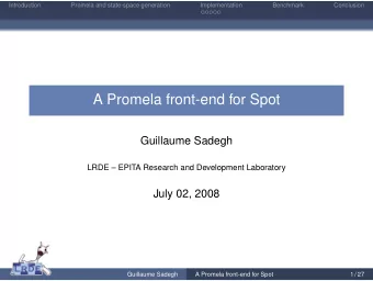 A Promela front-end for Spot  Guillaume Sadegh  LRDE  EPITA Research and Development Laboratory
