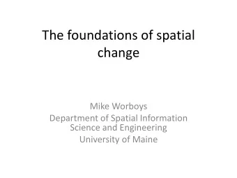 change  Mike Worboys  Department of Spatial Information  Science and Engineering  University of