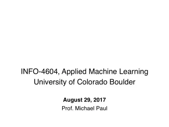 INFO-4604, Applied Machine Learning  University of Colorado Boulder  August 29, 2017  Prof. Michael