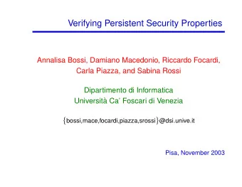 Verifying Persistent Security Properties  Annalisa Bossi, Damiano Macedonio, Riccardo Focardi,