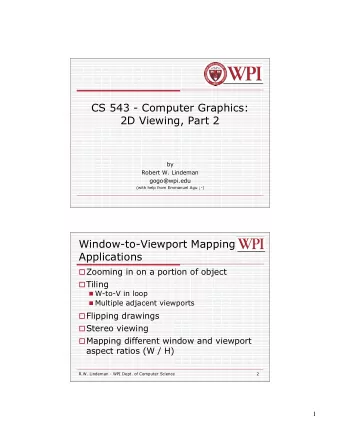 CS 543 - Computer Graphics:  2D Viewing, Part 2  by  Robert W. Lindeman  gogo@wpi.edu  (with help