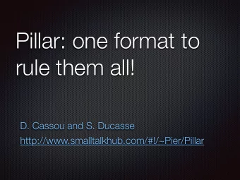 Pillar: one format to rule them all!  D. Cassou and S. Ducasse
