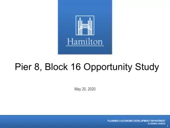 Pier 8, Block 16 Opportunity Study  May 20, 2020  PLANNING &amp; ECONOMIC DEVELOPMENT DEPARTMENT